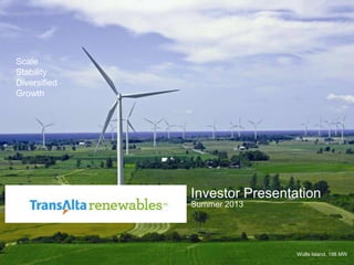1
Wolfe Island, 198 MW
Scale
Stability
Diversified
Growth
Investor Presentation
Summer 2013
 