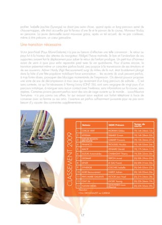 profiter. Isabelle Joschke (Synergie) ne disait pas autre chose, quand après un long parcours semé de
chausse-trappes, elle était accueillie par la ferveur d’une île et le parrain de la course, Monsieur Voulzy
en personne. La jeune demoiselle aurait mauvaise grâce, après un tel accueil, de ne pas confesser,
même à titre précaire, un cœur grenadine.

Une transition nécessaire
Victor Jean-Noël (Pays Marie-Galante) n’a pas eu besoin d’effectuer une telle conversion : le retour au
pays fut à la hauteur des attentes du navigateur. Malgré l’heure matinale, le ban et l’arrière-ban de ses
supporters avaient fait le déplacement pour saluer le retour de l’enfant prodigue. Un petit tour d’honneur
avant de venir à quai pour enfin reprendre pied avec la vie quotidienne. Pour d’autres encore, la
transition présentait même un caractère parfois brutal, peu propice à la transmission de ses émotions et
de ses souvenirs. Adrien Hardy (Agir Recouvrement) surgi du milieu de la nuit, était brutalement plongé
dans la folie d’une fête populaire mobilisant force sonorisation… les accents du zouk peuvent parfois,
à trop fortes doses, provoquer des blocages momentanés de l’expression. On devrait pouvoir proposer
une sorte de sas de décompression à tous ceux qui reviennent d’un long parcours de solitude… C’est
sans conteste, ce qui fut nécessaire à Yannig Livory (CINT 56), sorti sans vergogne de vingt jours d’un
parcours initiatique, à naviguer sans aucun contact avec l’extérieur, sans informations sur la course, sans
repères. Certaines prisons peuvent parfois avoir des airs de cage ouverte sur le monde… Louis-Maurice
Tannyères n’a pas connu ces affres, lui qui avouait avoir explosé son forfait téléphone à force de
converser avec sa femme ou ses amis. L’aventure est parfois suffisamment puissante pour ne pas avoir
besoin d’y rajouter des contraintes supplémentaires.




                                                                Bateau                  NOM Prénom         Temps de
                                                                                                           course

                                                         1      CERCLE VERT             MORVAN Gildas      19j 14h 24min 12s
                                       CLASSEMENT 2009




                                                         2      ATHEMA                  TABARLY Erwan      19j 14h 28min 52s

                                                         3      ESPOIR REGION           GABART François    19j 15h 26min 27s
                                                                BRETAGNE
                                                         4      FINANCO                 TROUSSEL Nicolas   19j 16h 03min 24s

                                                         5      MACIF                   VENIARD Gérald     19j 17h 54min 11s

                                                         6      SUZUKI Automobiles      CHABAGNY Thierry   19j 20h 22min 30s

                                                         7      GEDIMAT                 TRIPON Armel       20j 00h 29min 05s

                                                         8      LENZE                   LE GAL Franck      20j 00h 31min 35s

                                                         9      SYNERGIE                JOSCHKE Isabelle   20j 04h 05min 53s

                                                         10     AGIR Recouvrement       HARDY Adrien       20j 16h 02min 26s

                                                         11     PAYS MARIE GALANTE      VICTOR Jean Noel   20j 21h 24min 28s

                                                         12     CINT 56                 LIVORY Yannig      20j 22h 26min 19s

                                                         13     NANNI DIESEL            TANNYERES Louis    20j 23h 52min 39s
                                                                                        Maurice
                                                             Abandon :
                                                             • Eric DROUGLAZET sur LUISINA




                                                               17
 