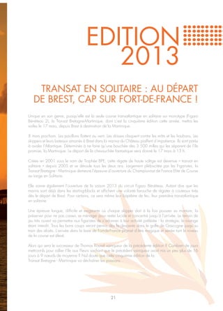 EDITION
                                       2013
    Transat en solitaire : au départ
   de Brest, cap sur Fort-de-France !
Unique en son genre, puisqu’elle est la seule course transatlantique en solitaire sur monotype (Figaro
Bénéteau 2), la Transat Bretagne-Martinique, dont c’est la cinquième édition cette année, mettra les
voiles le 17 mars, depuis Brest à destination de la Martinique.

8 mars prochain. Les pavillons flottent au vent. Les drisses claquent contre les mâts et les haubans. Les
skippers et leurs bateaux amarrés à Brest dans la marina du Château piaffent d’impatience. Ils sont parés
à avaler l’Atlantique. Déterminés à ne faire qu’une bouchée des 3 500 milles qui les séparent de l’île
promise, la Martinique. Le départ de la chevauchée fantastique sera donné le 17 mars à 13 h.

Créée en 2001 sous le nom de Trophée BPE, cette régate de haute voltige est devenue « transat en
solitaire » depuis 2005 et se déroule tous les deux ans. Largement plébiscitée par les Figaristes, la
Transat Bretagne - Martinique demeure l’épreuve d’ouverture du Championnat de France Elite de Course
au Large en Solitaire.

Elle sonne également l’ouverture de la saison 2013 du circuit Figaro Bénéteau. Autant dire que les
marins sont déjà dans les starting-blocks et affichent une volonté farouche de régater à couteaux tirés
dès le départ de Brest. Pour certains, ce sera même leur baptême de feu, leur première transatlantique
en solitaire.

Une épreuve longue, difficile et exigeante où chaque skipper doit à la fois pousser sa monture, la
préserver pour ne pas casser, se ménager pour rester lucide et concentré jusqu’à l’arrivée. Le terrain de
jeu très ouvert va permettre aux figaristes de s’adonner à leur activité préférée : la stratégie, le routage
étant interdit. Tous les bons coups seront permis dès la descente dans le golfe de Gascogne jusqu’au
train des alizés. L’arrivée dans la baie de Fort-de-France promet d’être magique et serrée tant le niveau
de la course est élevé.

Alors qui sera le successeur de Thomas Rouxel vainqueur de la précédente édition ? Combien de jours
mettront-ils pour rallier l’île aux Fleurs sachant que le précédent vainqueur avait mis un peu plus de 16
jours à 9 nœuds de moyenne ? Nul doute que cette cinquième édition de la
Transat Bretagne - Martinique va déchaîner les passions…




                                                    21
 