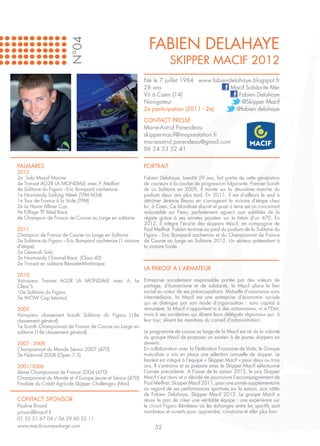 FABIEN DELAHAYE

                         N°04
                                                                         SKIPPER MACIF 2012
                                                             Né le 7 juillet 1984 www.fabiendelahaye.blogspot.fr
                                                             28 ans                          Macif Solidarite Mer
                                                             Vit à Caen (14)                    Fabien.Delahaye
                                                             Navigateur                          @Skipper Macif
                                                             2e participation (2011 - 2e)      @fabien delahaye

                                                             CONTACT PRESSE
                                                             Marie-Astrid Parendeau
                                                             skippermacif@maprestation.fr
                                                             marieastrid.parendeau@gmail.com
                                                             06 24 53 52 41


PALMARES                                                     PORTRAIT
2012
2e Solo Massif Marine                                       Fabien Delahaye, bientôt 29 ans, fait partie de cette génération
4e Transat AG2R LA MONDIALE avec P. Meilhat                 de coureurs à la courbe de progression fulgurante. Premier bizuth
4e Solitaire du Figaro - Eric Bompard cachemire             de La Solitaire en 2009, il monte sur la deuxième marche du
1e Normandy Sailijng Week (TPM M34)                         podium deux ans plus tard. En 2011, il est d’ailleurs le seul à
1e Tour de France à la Voile (TPM)                          détrôner Jérémie Beyou en s’arrogeant la victoire d’étape chez
2e Le Havre Allmer Cup                                      lui, à Caen. Ce blondinet discret et posé à terre est un concurrent
9e Eiffage TP Med Race                                      redoutable sur l’eau, parfaitement aguerri aux subtilités de la
4e Champion de France de Course au Large en solitaire       régate grâce à ses années passées sur le liston d’un 470. En
                                                            2012, il intègre l’écurie des skippers Macif, en compagnie de
2011                                                        Paul Meilhat. Fabien termine au pied du podium de la Solitaire du
Champion de France de Course au Large en Solitaire          Figaro - Eric Bompard cachemire et du Championnat de France
2e Solitaire du Figaro – Eric Bompard cachemire (1 victoire de Course au Large en Solitaire 2012. Un sérieux prétendant à
d’étape)                                                    la victoire finale.
2e Generali Solo
2e Normandy Channel Race (Class 40)
2e Transat en solitaire Bénodet-Martinique
                                                             LA PAROLE A L’ARMATEUR
2010
Vainqueur Transat AG2R LA MONDIALE avec A. Le Entreprise socialement responsable portée par des valeurs de
Cléac’h                                                partage, d’humanisme et de solidarité, la Macif place le lien
10e Solitaire du Figaro                                social au coeur de ses préoccupations. Mutuelle d’assurance sans
3e WOW Cap Istanbul                                    intermédiaire, la Macif est une entreprise d’économie sociale
                                                       qui se distingue par son mode d’organisation : sans capital à
2009                                                   rémunérer, la Macif n’appartient ni à des actionnaires, ni à l’Etat,
Vainqueur classement bizuth Solitaire du Figaro (18e mais à ses sociétaires qui élisent leurs délégués régionaux qui, à
classement général)                                    leur tour, élisent les membres du conseil d’administration.
1e bizuth Championnat de France de Course au Large en
solitaire (18e classement général)                     Le programme de course au large de la Macif est né de la volonté
                                                       du groupe Macif de proposer un soutien à de jeunes skippers en
2007 - 2008                                            devenir.
Championnat du Monde Sénior 2007 (470)                 En collaboration avec la Fédération Française de Voile, le Groupe
3e National 2008 (Open 7.5)                            mutualiste a mis en place une sélection annuelle de skipper. Le
                                                       lauréat est intégré à l’équipe « Skipper Macif » pour deux ou trois
2001/2006                                              ans. Il s’entraîne et se prépare avec le Skipper Macif sélectionné
4ème Championnat de France 2004 (470)                  l’année précédente. A l’issue de la saison 2012, le jury Skipper
Championnat du Monde et d’Europe Jeune et Sénior (470) Macif s’est réuni et a décidé de poursuivre l’accompagnement de
Finaliste du Crédit Agricole Skipper Challenge» (Mini) Paul Meilhat, Skipper Macif 2011, pour une année supplémentaire
                                                       au regard de ses performances sportives sur la saison, aux côtés
                                                       de Fabien Delahaye, Skipper Macif 2012. Le groupe Macif a
CONTACT SPONSOR                                        réussi le pari de créer une véritable équipe : une expérience sur
Pauline Rivard                                         le circuit Figaro Bénéteau où les échanges entre les sportifs sont
privard@macif.fr                                       nombreux et ouverts pour apprendre, construire et aller plus loin.
01 55 31 67 04 / 06 29 60 32 11
www.macifcourseaularge.com                                   52
 
