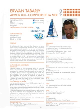 ERWAN TABARLY




                                                                                               N°02
Armor Lux - Comptoir de la Mer
Né le 31 mai 1974                                Erwan Tabarly
38 ans
                                                 @erwantabarly
Vit à Fouesnant (29)
Navigateur
5e paricipation (2011-3e / 2009-2e)



CONTACT PRESSE
Fanny Evenat
fanny@rivacom.fr
06 48 14 25 04

PORTRAIT                                                               PALMARES
                                                                       2012
Si La Solitaire du Figaro était dotée d’un classement en points,       2e Championnat de France de course au large
Erwan Tabarly l’aurait remportée plusieurs fois. Il est le champion
                                                                       7e Solitaire du Figaro – Eric Bompard cachemire
toutes catégories de la régularité : sur ses onze participations, il
termine neuf fois dans le top 10 jusqu’à accéder enfin au podium       2e Med Race (Figaro)
en 2011. Toujours placé dans le peloton de tête, il sait depuis        2e Transat AG2R LA MONDIALE avec E. Peron
longtemps comment tirer la quintessence de son monotype. Preuve        2e European Tour (Mod 70 Spindrift)
en est sa deuxième place au Championnat de France de Course
au Large en Solitaire 2012. Il ne lui manque qu’un petit déclic        2011
pour gagner. Cette année 2013, celui que ses potes appellent           2e Championnat de France de Course au large
« Erwan T » sera un des plus expérimentés sur l’eau. Avide de          3e Solitaire du Figaro – Eric Bompard cachemire
prouver qu’il est mûr pour jouer les premiers rôles.
                                                                       3e Transat Bénodet-Martinique
                                                                       Tentative Trophée Jules Verne (Banque Populaire V)
LA PAROLE AUX ARMATEURS
                                                                       2010
ARMOR LUX
                                                                       3e Championnat de France de Course au large en
Depuis sa création en 1938 à Quimper, Armor Lux conçoit et
fabrique des vêtements de qualité. Avec des produits authentiques      solitaire
qui puisent leur inspiration dans les couleurs et les valeurs de       2e WOW Cap Istanbul
la Bretagne, Armor Lux séduit aujourd’hui toute la famille. Plus       Record de la traversée de la méditerranée (Banque
qu’une marque, Armor Lux symbolise un art de vivre, un savoir-         Populaire V)
faire d’exception et la volonté de préserver ses emplois en
France. Résolument inspiré par l’océan, Armor Lux s’associe aux        2009
Comptoirs de La Mer pour soutenir un marin d’exception, Erwan          2e Championnat de France de Course au large
Tabarly, sur la Transat Bretagne - Martinique.
                                                                       2e Transat BPE
LES COMPTOIRS DE LA MER
«Les Comptoirs de la Mer», un réseau de 55 magasins répartis sur
                                                                       2008
le littoral Manche Atlantique.
Résolument ancrés sur le monde de la mer, nos magasins offrent un      3e Championnat de France de Course au large
large choix de produits dans des univers aussi variés que la mode,     4e Solitaire du Figaro
la pêche, le nautisme ou les loisirs.
Filiales des Coopératives Maritimes, les Comptoirs de la Mer sont      2006
fiers de leur histoire et de leur appartenance. Ils perpétuent les     1e Vakko Odyssée Cannes-Istanbul
valeurs qui ont toujours été celles des Coopératives Maritimes         6e Solitaire Afflelou Le Figaro
dans un concept «authentique et naturel».
                                                                       2005
Acheter dans les Comptoirs de la mer, c’est soutenir la pêche
                                                                       3e Generali Solo
artisanale française et la vie des ports.
                                                                       3e Calais Round Britain Race ( Virbac-Paprec)
Comptoir de la mer                                                     Armor Lux
Jean-Pierre Goralski / jpgoralski@cecomer.fr                           Jean-Guy le Floch / jg.lefloch@armorlux.com
www.comptoirdelamer.fr                                                 www.armorlux.com
                                                           63
 