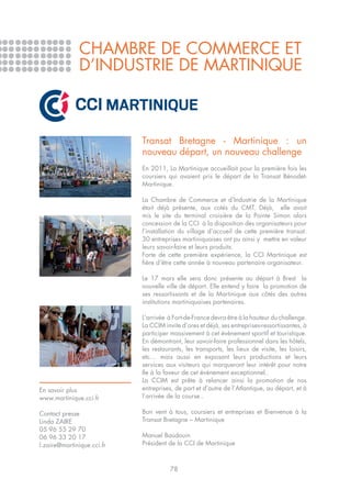 CHAMBRE DE COMMERCE ET
               D’INDUSTRIE DE MARTINIQUE



                            Transat Bretagne - Martinique : un
                            nouveau départ, un nouveau challenge
                            En 2011, La Martinique accueillait pour la première fois les
                            coursiers qui avaient pris le départ de la Transat Bénodet-
                            Martinique.

                            La Chambre de Commerce et d’Industrie de la Martinique
                            était déjà présente, aux cotés du CMT. Déjà, elle avait
                            mis le site du terminal croisière de la Pointe Simon alors
                            concession de la CCI à la disposition des organisateurs pour
                            l’installation du village d’accueil de cette première transat.
                            30 entreprises martiniquaises ont pu ainsi y mettre en valeur
                            leurs savoir-faire et leurs produits.
                            Forte de cette première expérience, la CCI Martinique est
                            fière d’être cette année à nouveau partenaire organisateur.

                            Le 17 mars elle sera donc présente au départ à Brest la
                            nouvelle ville de départ. Elle entend y faire la promotion de
                            ses ressortissants et de la Martinique aux côtés des autres
                            institutions martiniquaises partenaires.

                            L’arrivée à Fort-de-France devra être à la hauteur du challenge.
                            La CCIM invite d’ores et déjà, ses entreprises-ressortissantes, à
                            participer massivement à cet évènement sportif et touristique.
                            En démontrant, leur savoir-faire professionnel dans les hôtels,
                            les restaurants, les transports, les lieux de visite, les loisirs,
                            etc… mais aussi en exposant leurs productions et leurs
                            services aux visiteurs qui marqueront leur intérêt pour notre
                            Ile à la faveur de cet événement exceptionnel..
                            La CCIM est prête à relancer ainsi la promotion de nos
En savoir plus              entreprises, de part et d’autre de l’Atlantique, au départ, et à
www.martinique.cci.fr       l’arrivée de la course..

Contact presse              Bon vent à tous, coursiers et entreprises et Bienvenue à la
Linda ZAIRE                 Transat Bretagne – Martinique
05 96 55 29 70
06 96 33 20 17              Manuel Baudouin
l.zaire@martinique.cci.fr   Président de la CCI de Martinique



                                       78
 