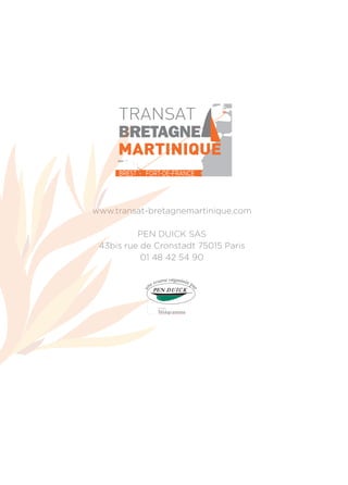 BRETAGNE

     BREST   FORT-DE-FRANCE




www.transat-bretagnemartinique.com

          PEN DUICK SAS
 43bis rue de Cronstadt 75015 Paris
           01 48 42 54 90
 