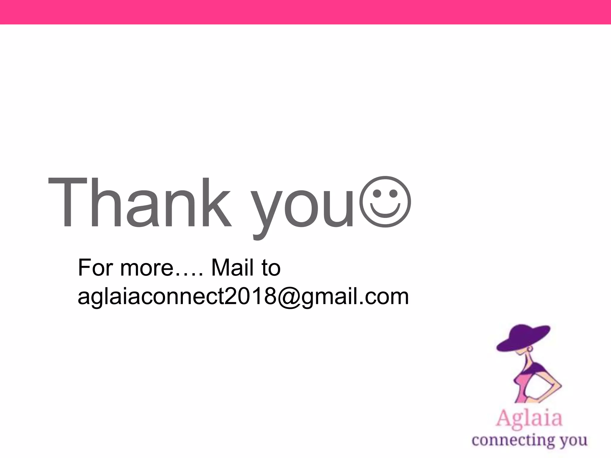 Thank you
For more…. Mail to
aglaiaconnect2018@gmail.com
 