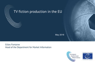 TV fiction production in the EU
May 2018
Gilles Fontaine
Head of the Department for Market Information
 