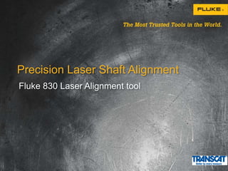 Precision Laser Shaft Alignment 
Fluke 830 Laser Alignment tool 
 