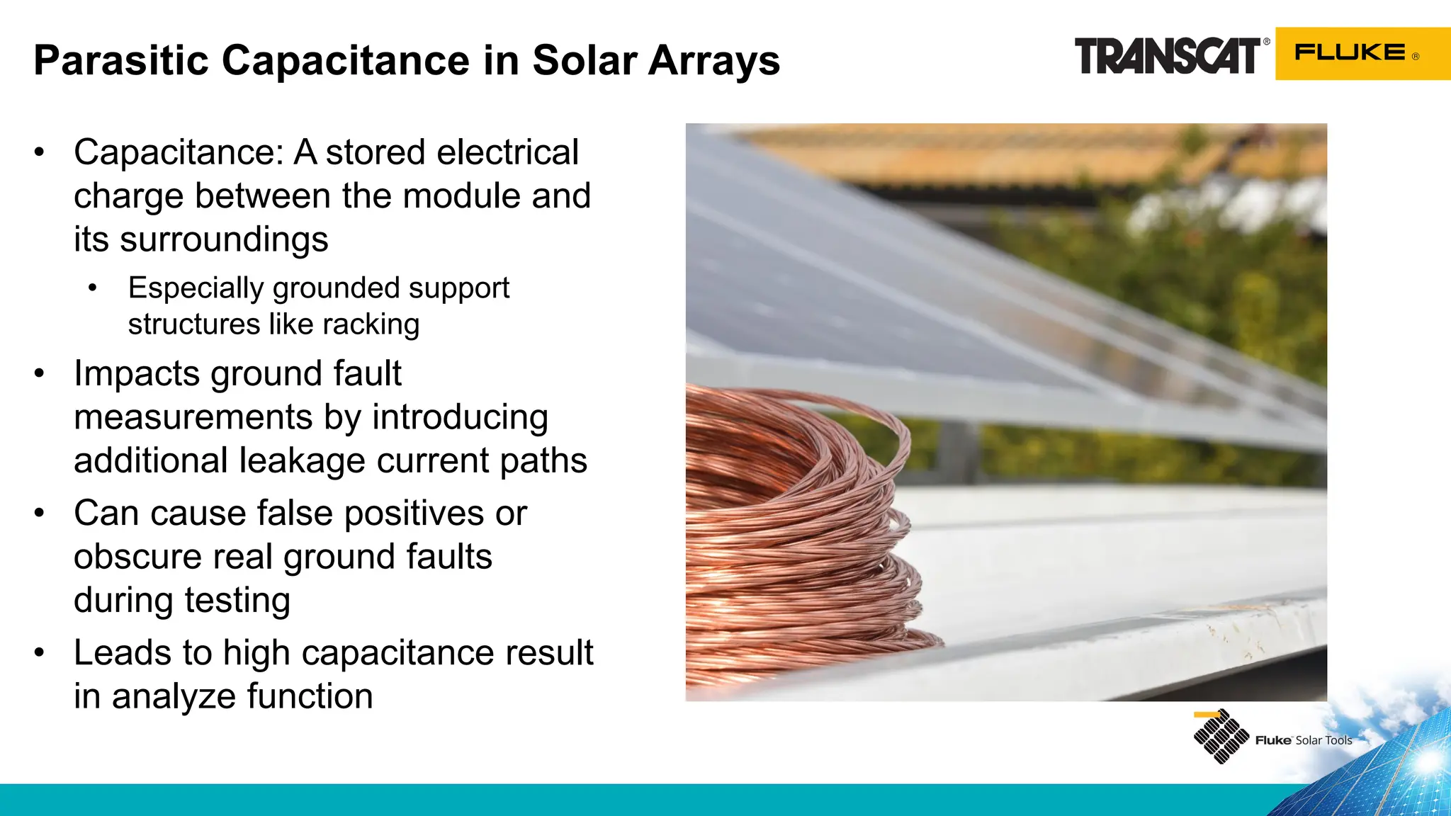 Parasitic Capacitance in Solar Arrays
• Capacitance: A stored electrical
charge between the module and
its surroundings
• Especially grounded support
structures like racking
• Impacts ground fault
measurements by introducing
additional leakage current paths
• Can cause false positives or
obscure real ground faults
during testing
• Leads to high capacitance result
in analyze function
 