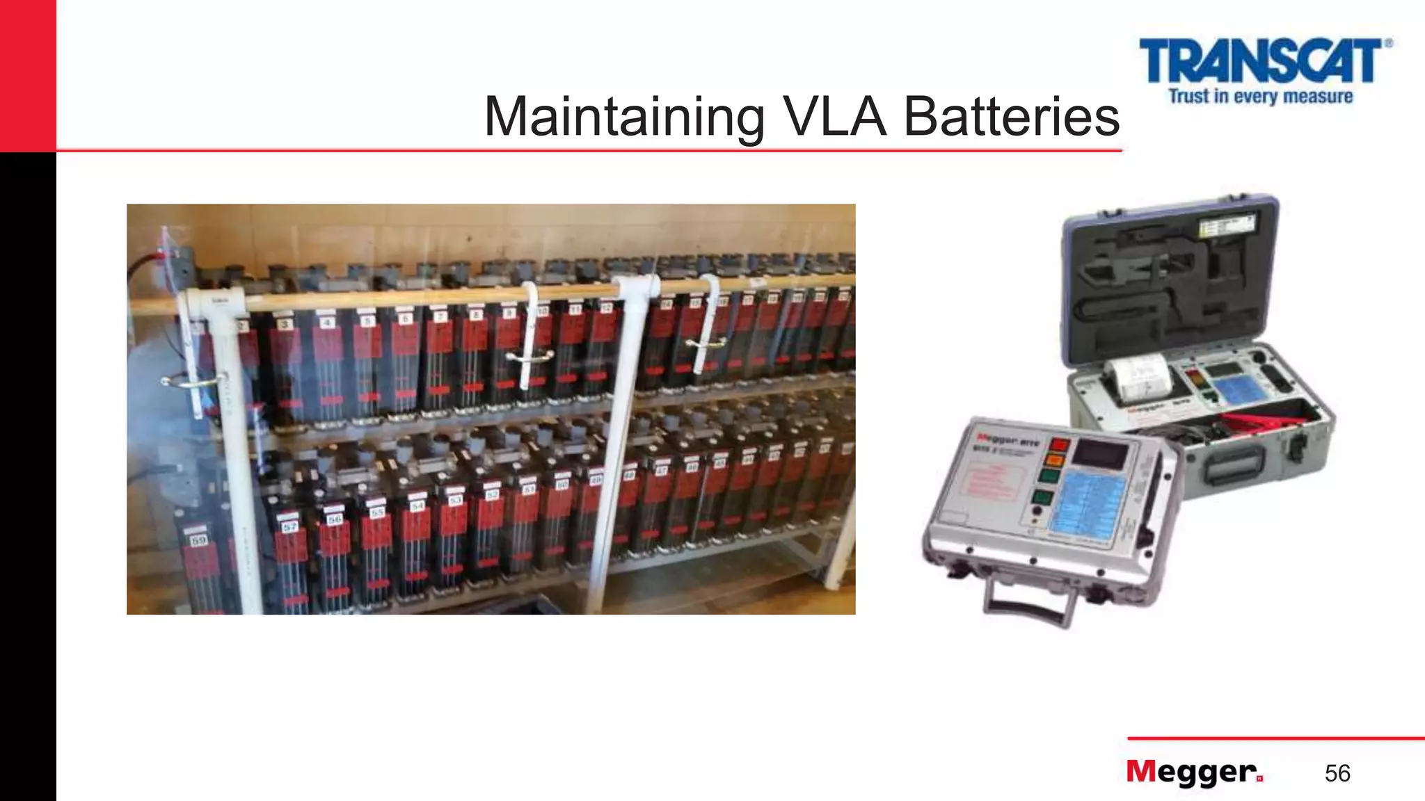 56
Maintaining VLA Batteries
 