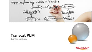 Transcat PLM
Overview, March 2014
 