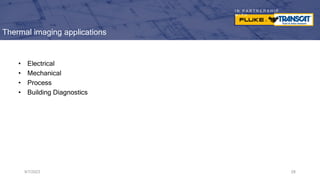 I N P A R T N E R S H I P
W I T H
Thermal imaging applications
• Electrical
• Mechanical
• Process
• Building Diagnostics
9/7/2023 28
 