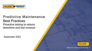 Keep your world up and running. ®
September 2023
Predictive Maintenance
Best Practices
Proactive testing to reduce
downtime and lost revenue
I N P A R T N E R S H I P
W I T H
 