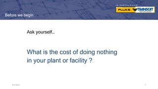 I N P A R T N E R S H I P
W I T H
Before we begin
Ask yourself…
What is the cost of doing nothing
in your plant or facility ?
9/7/2023 7
 
