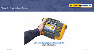 I N P A R T N E R S H I P
W I T H
Fluke 810 Vibration Tester
9/7/2023 79
Visit www.fluke.com/machinehealth for
more information
 