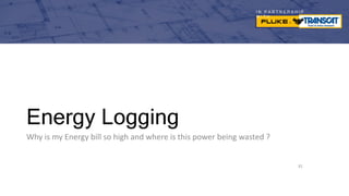 I N P A R T N E R S H I P
W I T H
Energy Logging
81
Why is my Energy bill so high and where is this power being wasted ?
 