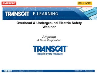 Overhead & Underground Electric Safety
Webinar
Amprobe
A Fluke Corporation
 