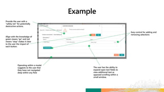 Provide the user with a
“safety net” for potentially
destructive actions.
Align with the knowledge of
green means “go” and red
means “stop” makes it clear
to the user the impact of
each button.
Easy control for adding and
removing selections
Operating within a modal
suggests to the user that
they have not navigated
deep within any flow
The user has the ability to
expand open text fields to
view additional text as
apposed scrolling within a
small window.
 
