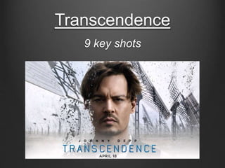 Transcendence
9 key shots
 