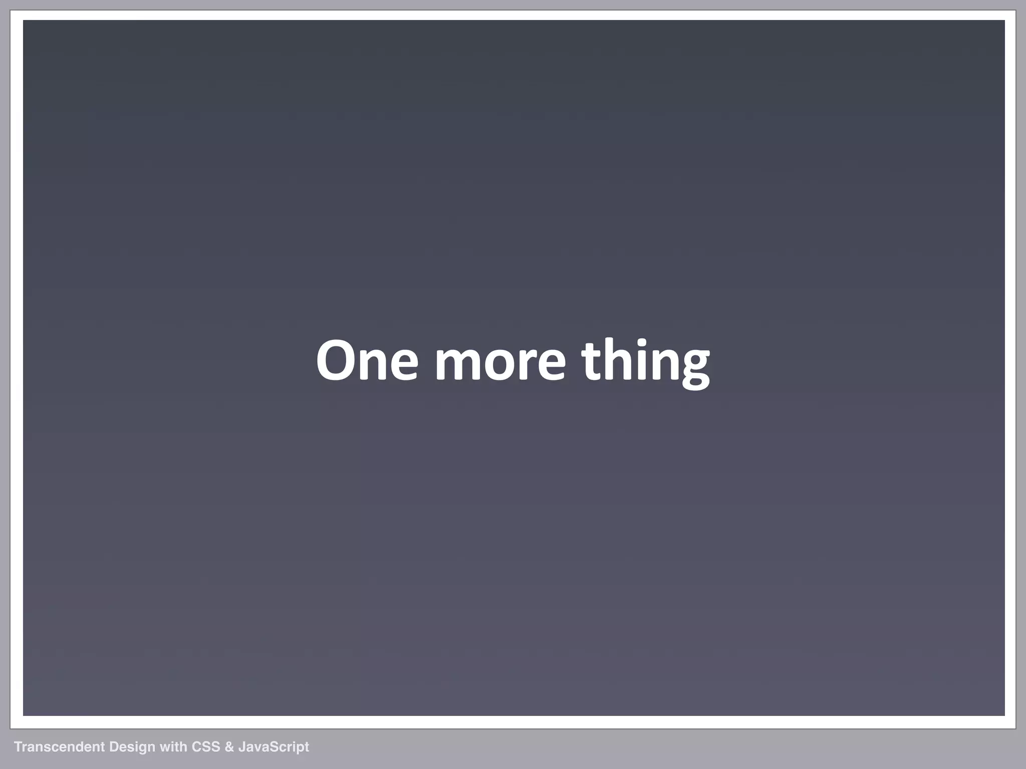 Transcendent Design with CSS & JavaScript (Web Directions North '07)