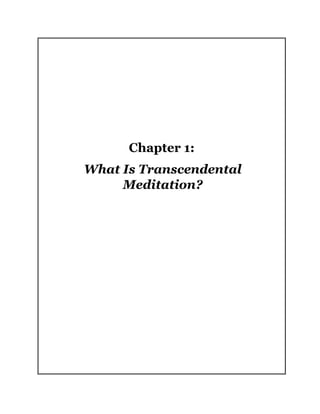 Chapter 1:
What Is Transcendental
Meditation?
 