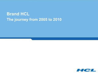 Brand HCL The journey from 2005 to 2010 