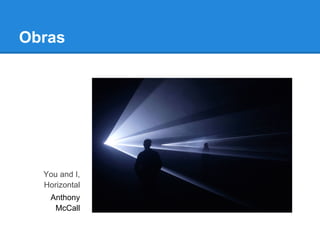 Obras




  You and I,
  Horizontal
   Anthony
    McCall
 