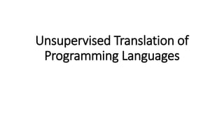 Unsupervised Translation of
Programming Languages
 