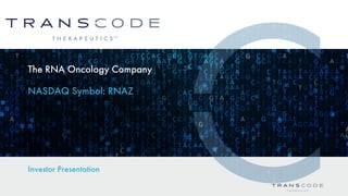 The RNA Oncology Company
NASDAQ Symbol: RNAZ
Investor Presentation
 