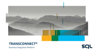TRANSCONNECT®
Business Integration Platform
 