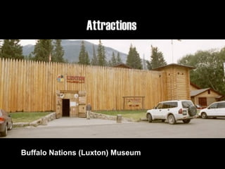 21
Attractions
Buffalo Nations (Luxton) Museum
 