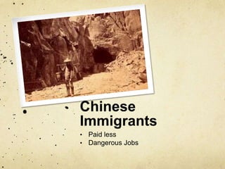 Chinese
Immigrants
• Paid less
• Dangerous Jobs
 