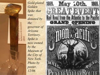 Gold-plated Golden Spike that was donated by the governor of Arizona Territory. Spike is now owned by the Museum of the City of New York. Photo by poster, 12/06 