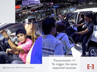 @gablemoine #HLAtranscreation
Transcreation =>
To trigger the same
expected reaction
 