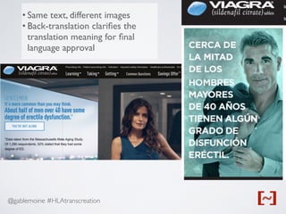 @gablemoine #HLAtranscreation
• Same text, different images
• Back-translation clariﬁes the
translation meaning for ﬁnal
language approval
 