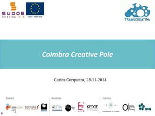 1 
Carlos Cerqueira, 28-11-2014 
Coimbra Creative Pole  