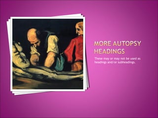 These may or may not be used as
headings and/or subheadings.
 