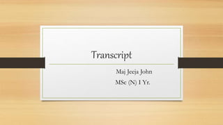 Transcript
Maj Jeeja John
MSc (N) I Yr.
 