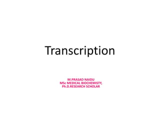 Transcription
M.PRASAD NAIDU
MSc MEDICAL BIOCHEMISTY,
Ph.D.RESEARCH SCHOLAR
 