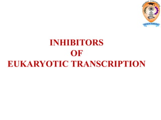 INHIBITORS
OF
EUKARYOTIC TRANSCRIPTION
 