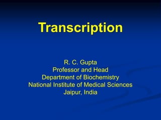 Transcription
R. C. Gupta
Professor and Head
Department of Biochemistry
National Institute of Medical Sciences
Jaipur, India
 