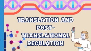 TRANSLATION AND
TRANSLATION AND
POST-
POST-
TRANSLATIONAL
TRANSLATIONAL
REGULATION
REGULATION
 
