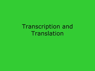 Transcription and
   Translation
 