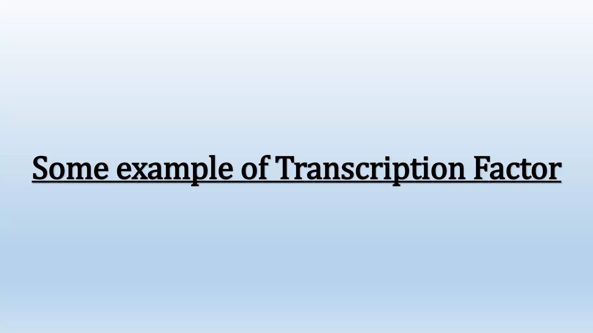 Some example of Transcription Factor
 