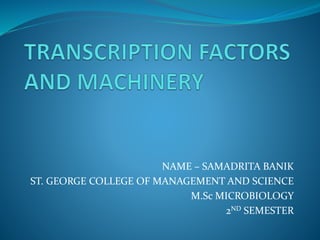 NAME – SAMADRITA BANIK
ST. GEORGE COLLEGE OF MANAGEMENT AND SCIENCE
M.Sc MICROBIOLOGY
2ND SEMESTER
 