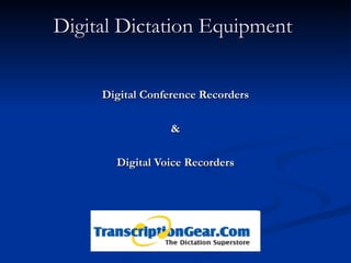 Digital Dictation Equipment  Digital Conference Recorders & Digital Voice Recorders 