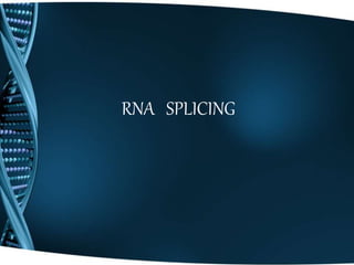 RNA SPLICING
 