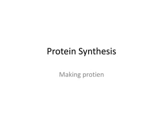 Protein Synthesis Making protien 