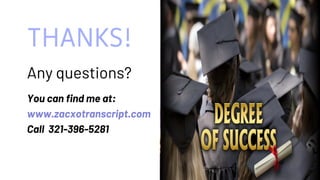 THANKS!
Any questions?
You can find me at:
www.zacxotranscript.com
Call 321-396-5281
10
 
