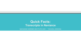 Quick Facts:
Transcripts in Naviance
 