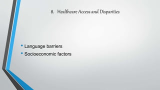 8. Healthcare Access and Disparities
• Language barriers
• Socioeconomic factors
 