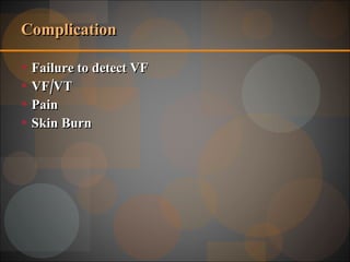 Complication Failure to detect VF  VF/VT Pain Skin Burn 
